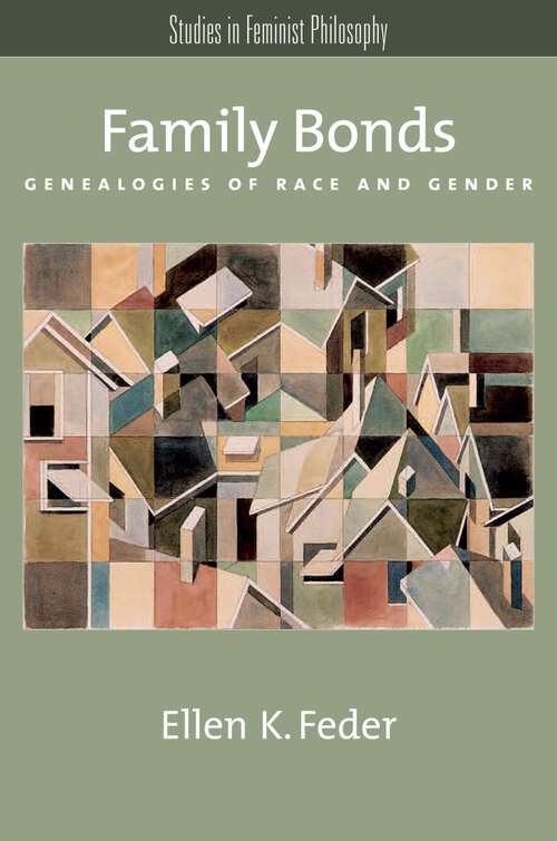 Book cover of Family Bonds: Genealogies of Race and Gender (Studies in Feminist Philosophy)