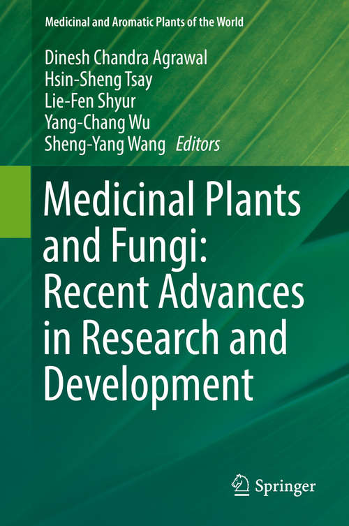 Book cover of Medicinal Plants and Fungi: Recent Advances in Research and Development (1st ed. 2017) (Medicinal and Aromatic Plants of the World #4)