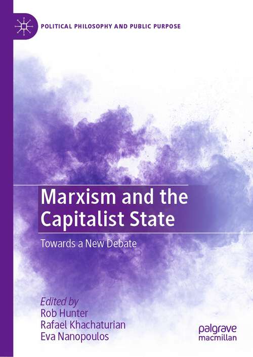 Book cover of Marxism and the Capitalist State: Towards a New Debate (1st ed. 2023) (Political Philosophy and Public Purpose)