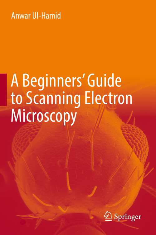 Book cover of A Beginners' Guide to Scanning Electron Microscopy (1st ed. 2018)