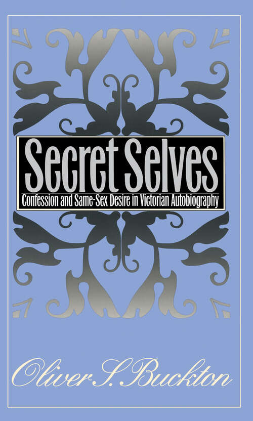 Book cover of Secret Selves: Confession and Same-Sex Desire in Victorian Autobiography