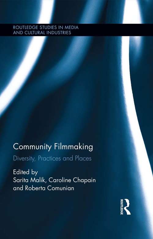 Book cover of Community Filmmaking: Diversity, Practices and Places (Routledge Studies in Media and Cultural Industries)