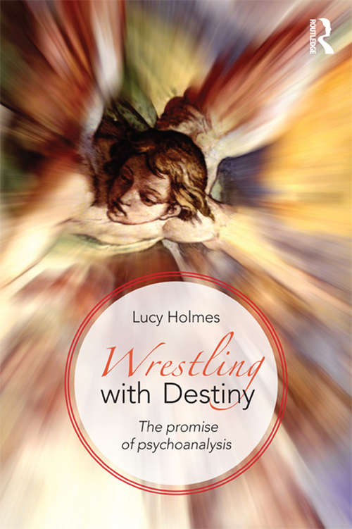 Book cover of Wrestling with Destiny: The promise of psychoanalysis