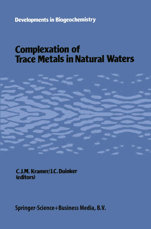 Book cover of Complexation of trace metals in natural waters: Proceedings of the International Symposium, May 2–6 1983, Texel, The Netherlands (1984) (Developments in Biogeochemistry #1)