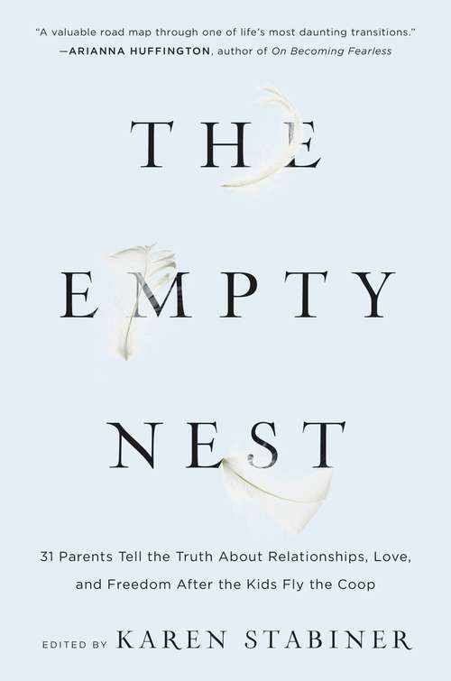 Book cover of The Empty Nest: 31 Parents Tell the Truth About Relationships, Love, and Freedom After the Kids Fly the Coop