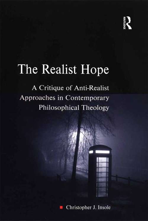 Book cover of The Realist Hope: A Critique of Anti-Realist Approaches in Contemporary Philosophical Theology (Heythrop Studies in Contemporary Philosophy, Religion and Theology)