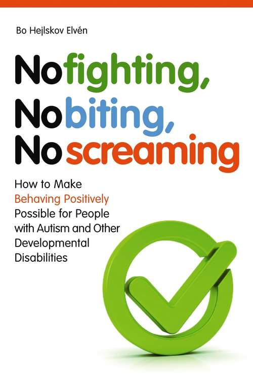 Book cover of No Fighting, No Biting, No Screaming: How to Make Behaving Positively Possible for People with Autism and Other Developmental Disabilities