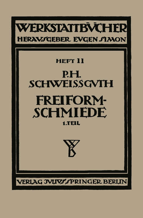 Book cover of Freiformschmiede: Erster Teil: Technologie des Schmiedens Rohstoff der Schmiede (1922) (Werkstattbücher #11)
