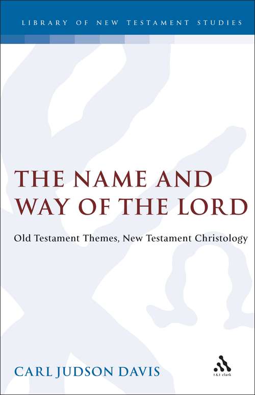 Book cover of The Name and Way of the Lord: Old Testament Themes, New Testament Christology (The Library of New Testament Studies #129)