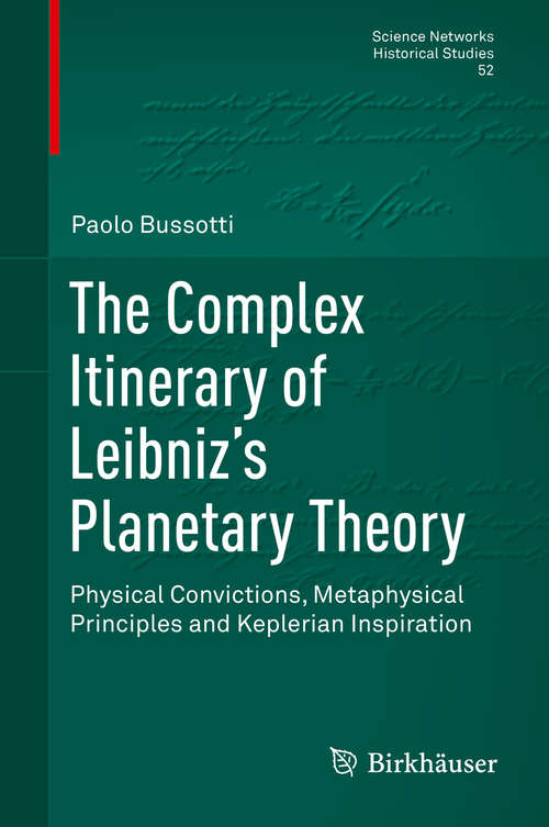 Book cover of The Complex Itinerary of Leibniz’s Planetary Theory: Physical Convictions, Metaphysical Principles and Keplerian Inspiration (1st ed. 2015) (Science Networks. Historical Studies #52)