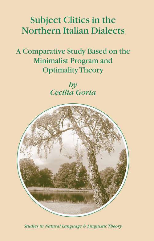 Book cover of Subject Clitics in the Northern Italian Dialects: A Comparative Study Based on the Minimalist Program and Optimality Theory (2004) (Studies in Natural Language and Linguistic Theory #60)