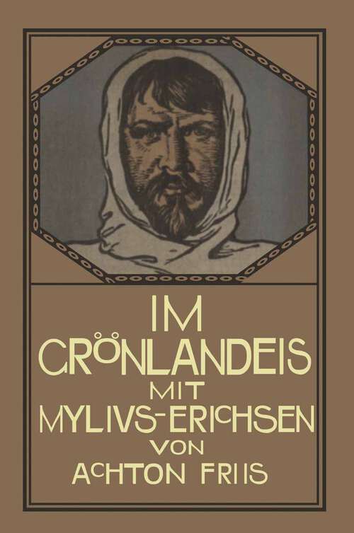 Book cover of Im Grönlandeis mit Mylius-Erichsen: Die Danmark-Expedition 1906–1908 (2. Aufl. 1913)