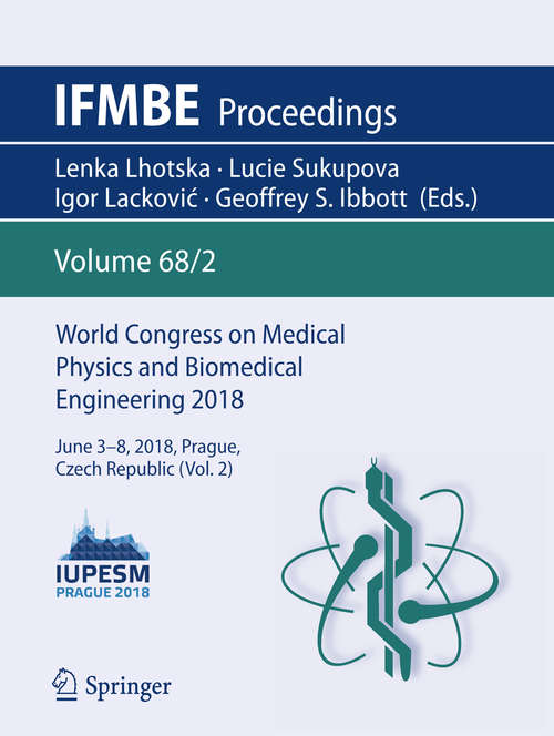 Book cover of World Congress on Medical Physics and Biomedical Engineering 2018: June 3-8, 2018, Prague, Czech Republic (Vol.2) (IFMBE Proceedings: 68/2)