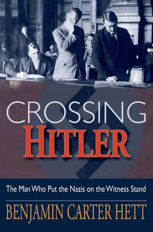Book cover of Crossing Hitler: The Man Who Put the Nazis on the Witness Stand