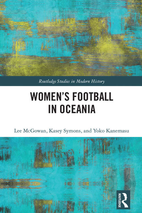 Book cover of Women’s Football in Oceania (Routledge Studies in Modern History)