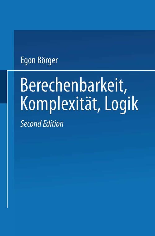 Book cover of Berechenbarkeit, Komplexität, Logik: Eine Einführung in Algorithmen, Sprachen und Kalküle unter besonderer Berücksichtigung ihrer Komplexität (2. Aufl. 1986)