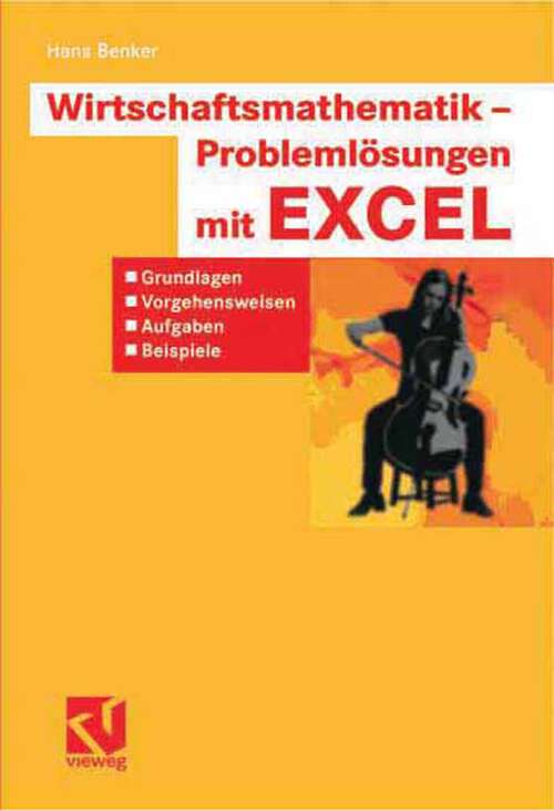 Book cover of Wirtschaftsmathematik - Problemlösungen mit EXCEL: Grundlagen, Vorgehensweisen, Aufgaben, Beispiele (2007)
