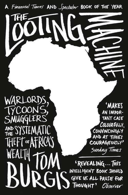 Book cover of The Looting Machine: Warlords, Tycoons, Smugglers And The Systematic Theft Of Africa's Wealth (ePub edition)