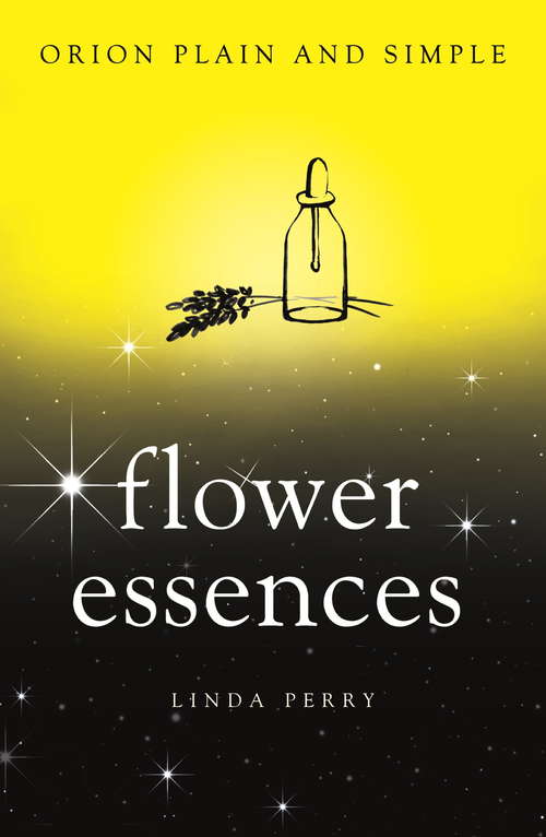 Book cover of Flower Essences, Orion Plain and Simple: What They Are And How To Use Them (Plain and Simple)