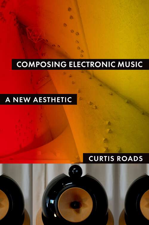 Book cover of Composing Electronic Music: A New Aesthetic