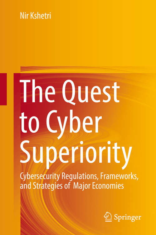 Book cover of The Quest to Cyber Superiority: Cybersecurity Regulations, Frameworks, and Strategies of  Major Economies (1st ed. 2016)