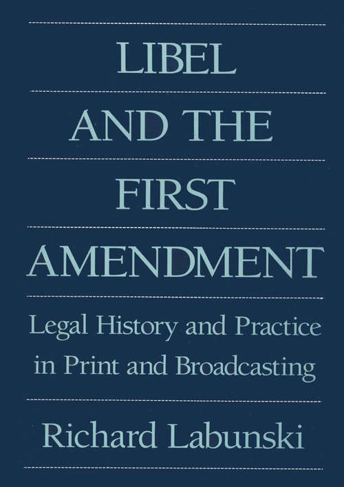 Book cover of Libel and the First Amendment: Legal History and Practice in Print and Broadcasting