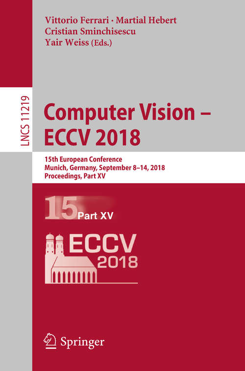 Book cover of Computer Vision – ECCV 2018: 15th European Conference, Munich, Germany, September 8-14, 2018, Proceedings, Part Iii (Lecture Notes in Computer Science #11207)