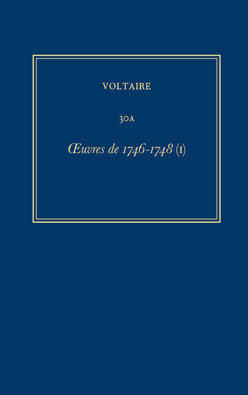 Book cover of Œuvres complètes de Voltaire: Oeuvres de 1746-1748 (I) (Critical edition) (Œuvres complètes de Voltaire (Complete Works of Voltaire): 30A)