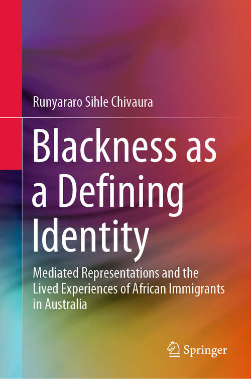 Book cover of Blackness as a Defining Identity: Mediated Representations and the Lived Experiences of African Immigrants in Australia (1st ed. 2020)