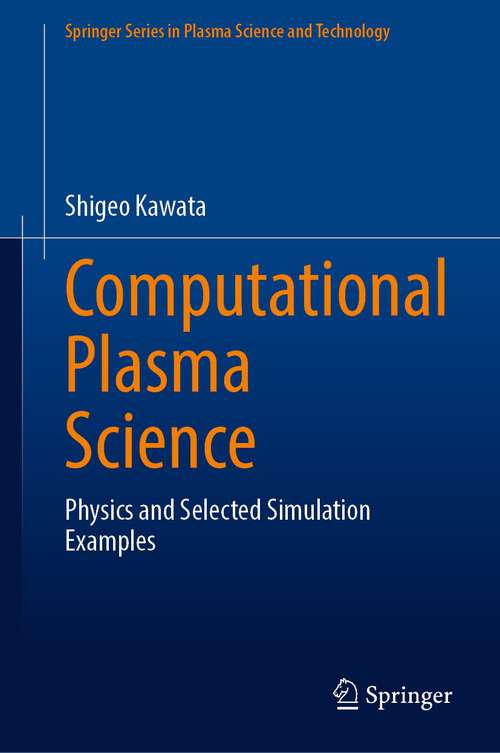 Book cover of Computational Plasma Science: Physics and Selected Simulation Examples (1st ed. 2023) (Springer Series in Plasma Science and Technology)