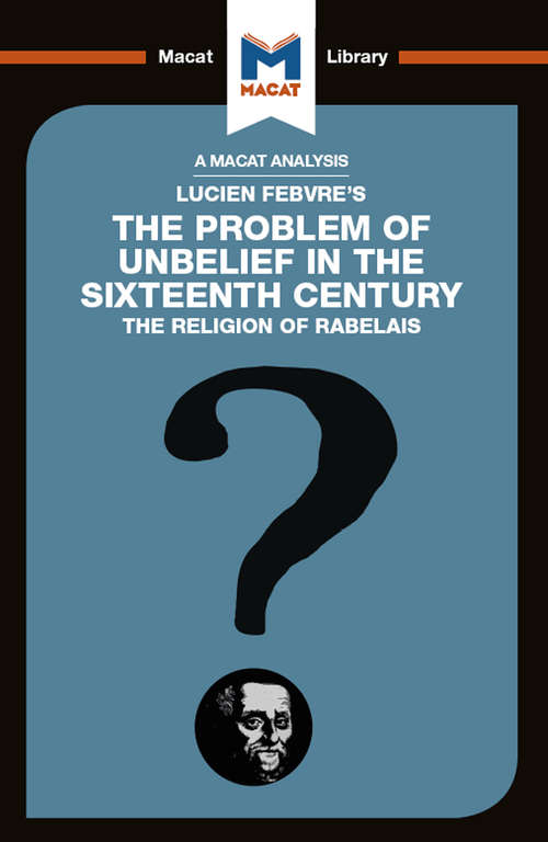 Book cover of The Problem of Unbelief in the 16th Century (The Macat Library)