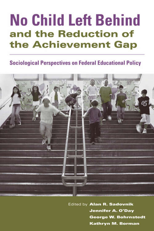 Book cover of No Child Left Behind and the Reduction of the Achievement Gap: Sociological Perspectives on Federal Educational Policy