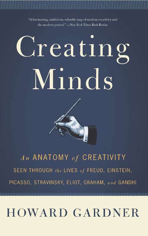 Book cover of Creating Minds: An Anatomy of Creativity as Seen Through the Lives of Freud, Einstein, Picasso, Stravinsky, Eliot, G (2)