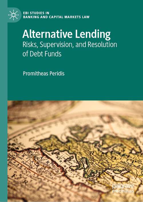 Book cover of Alternative Lending: Risks, Supervision, and Resolution of Debt Funds (1st ed. 2022) (EBI Studies in Banking and Capital Markets Law)