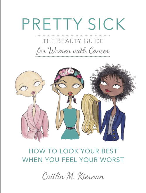 Book cover of Pretty Sick: The Beauty Guide for Women with Cancer