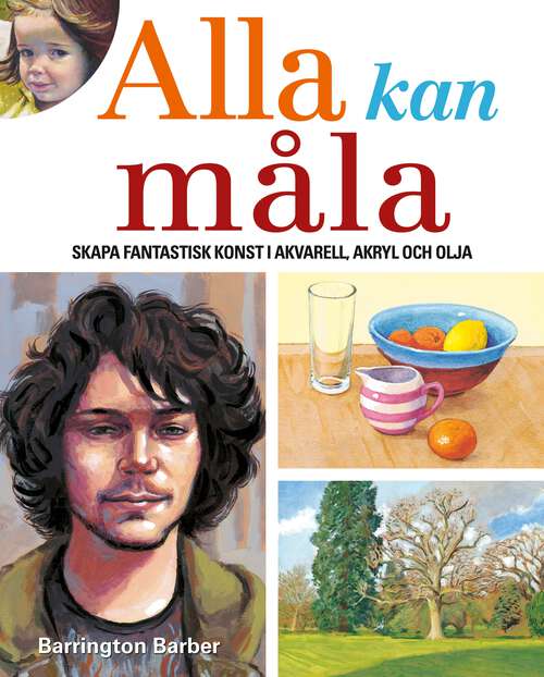 Book cover of Ala Kan Måla: Skapa Fantastisk Konst I Akvarell, Akryl Och Olja