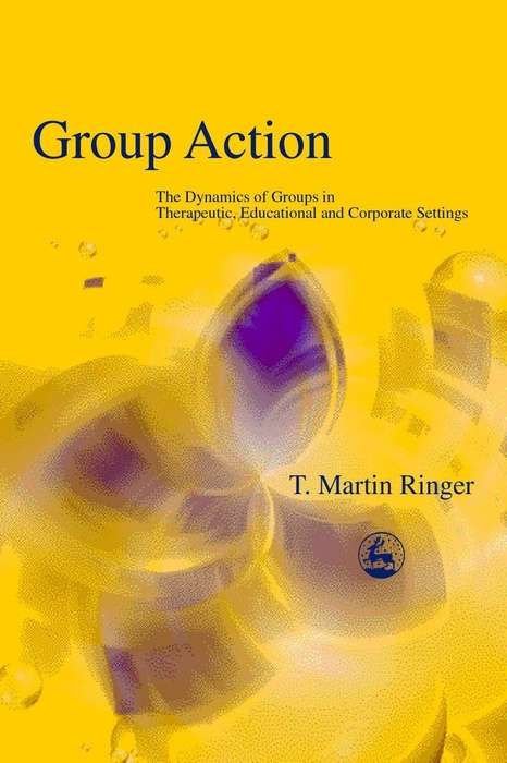 Book cover of Group Action: The Dynamics of Groups in Therapeutic, Educational and Corporate Settings (PDF)
