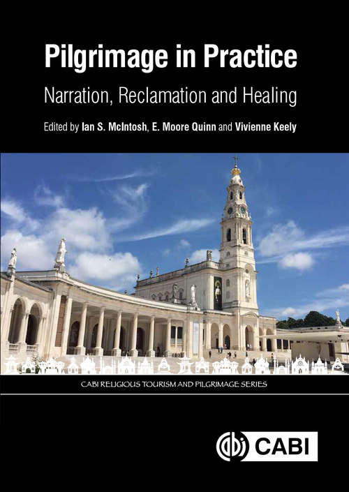 Book cover of Pilgrimage in Practice: Narration, Reclamation and Healing (CABI Religious Tourism and Pilgrimage Series)