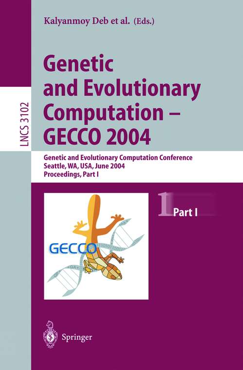 Book cover of Genetic and Evolutionary Computation — GECCO 2004: Genetic and Evolutionary Computation Conference Seattle, WA, USA, June 26–30, 2004, Proceedings, Part I (2004) (Lecture Notes in Computer Science #3102)