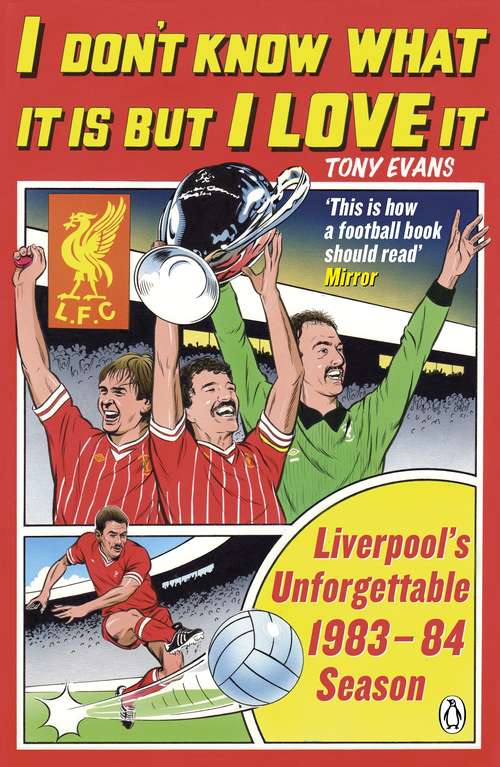 Book cover of I Don't Know What It Is But I Love It: Liverpool's Unforgettable 1983-84 Season