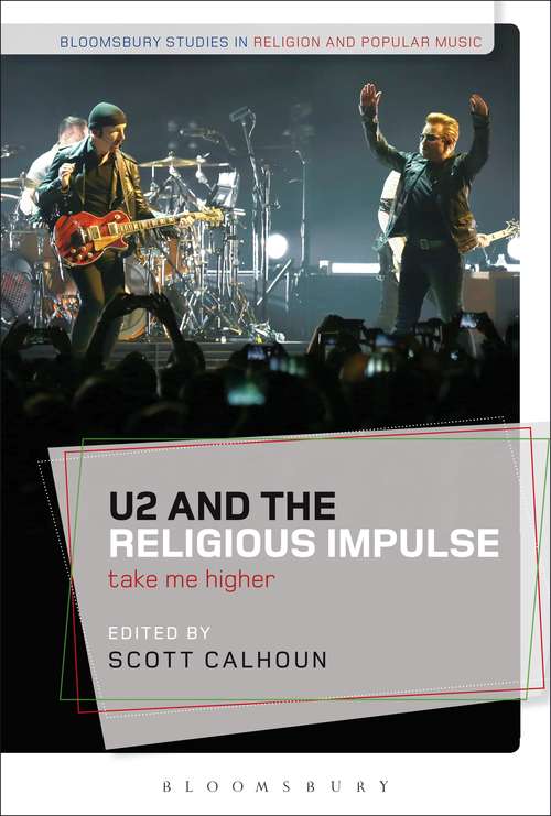Book cover of U2 and the Religious Impulse: Take Me Higher (Bloomsbury Studies in Religion and Popular Music)