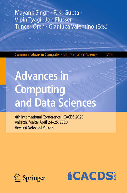 Book cover of Advances in Computing and Data Sciences: 4th International Conference, ICACDS 2020, Valletta, Malta, April 24–25, 2020, Revised Selected Papers (1st ed. 2020) (Communications in Computer and Information Science #1244)