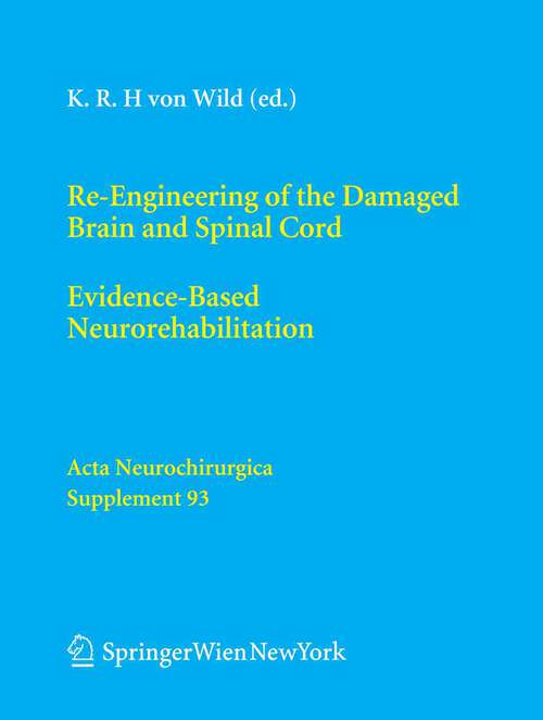 Book cover of Re-Engineering of the Damaged Brain and Spinal Cord: Evidence-Based Neurorehabilitation (2005) (Acta Neurochirurgica Supplement #93)