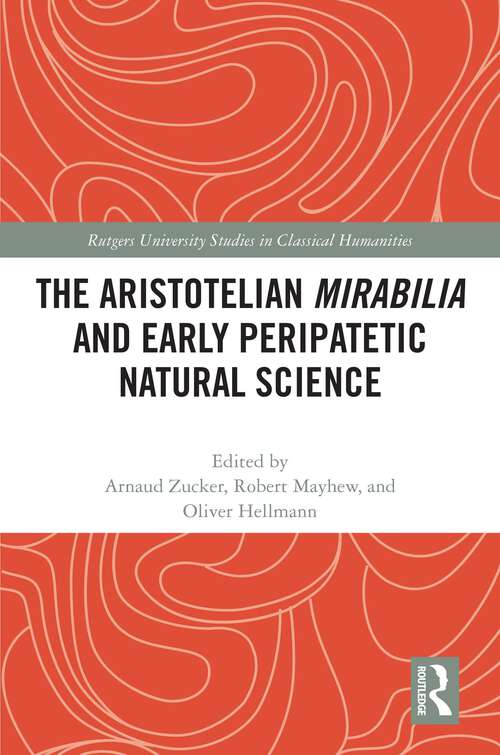 Book cover of The Aristotelian Mirabilia and Early Peripatetic Natural Science (Rutgers University Studies in Classical Humanities)