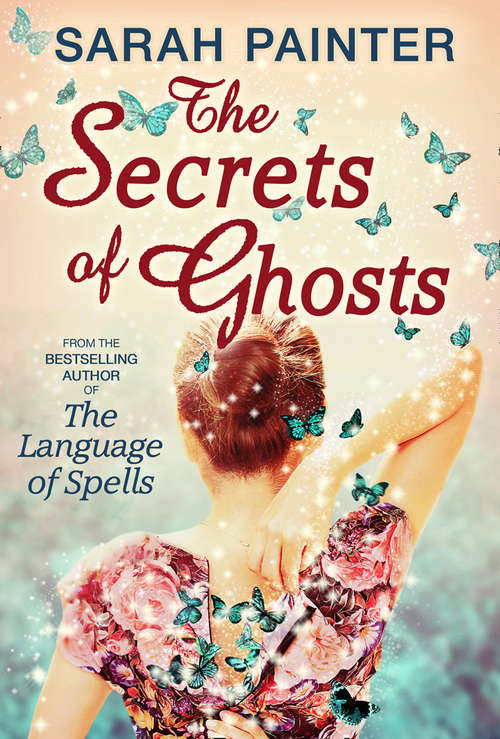 Book cover of The Secrets Of Ghosts (ePub First edition) (The Language of Spells #2)