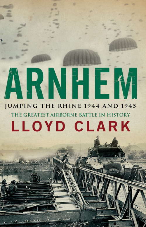 Book cover of Arnhem: Jumping The Rhine 1944 And 1945