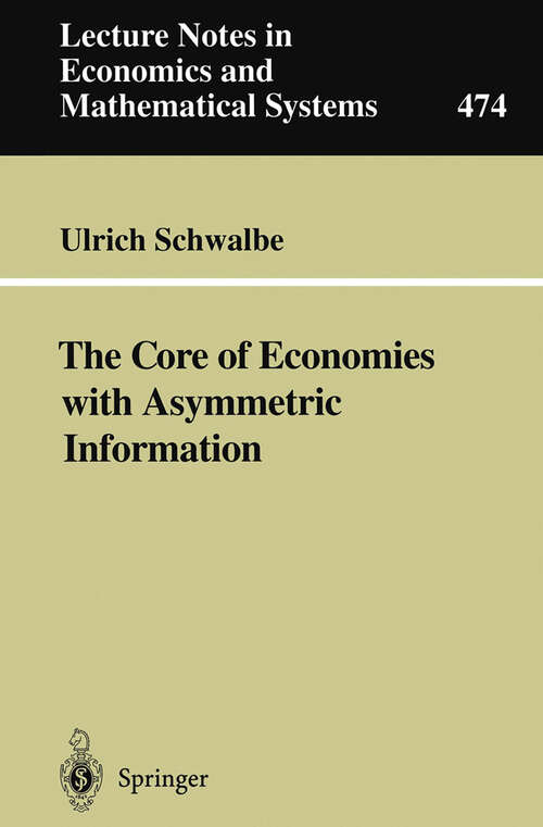 Book cover of The Core of Economies with Asymmetric Information (1999) (Lecture Notes in Economics and Mathematical Systems #474)