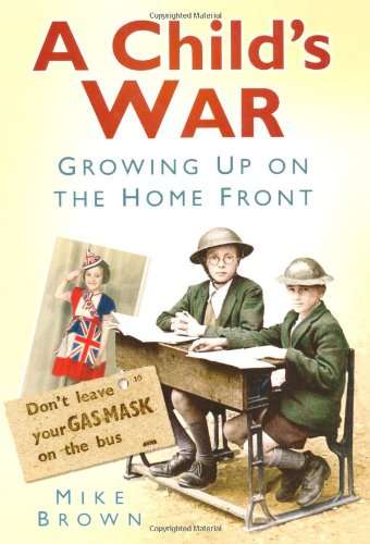 Book cover of A Child's War: Growing Up on the Home Front