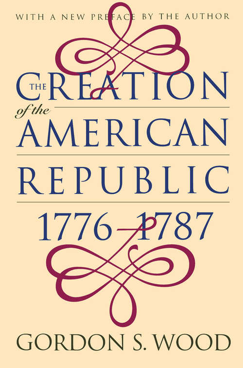 Book cover of The Creation of the American Republic, 1776-1787 (Published by the Omohundro Institute of Early American History and Culture and the University of North Carolina Press)