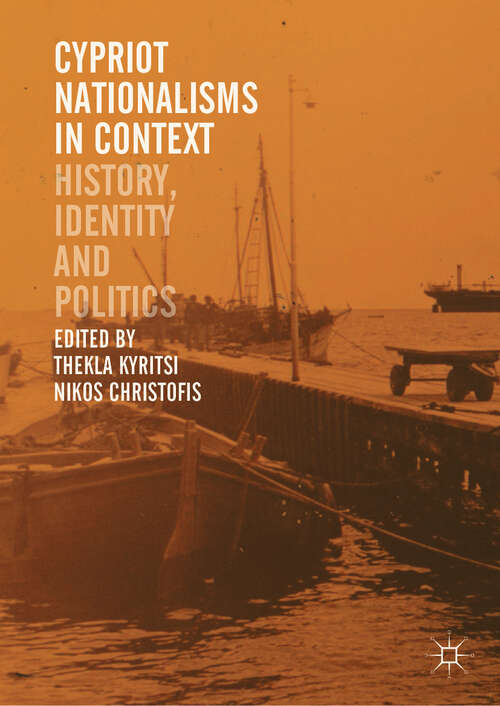 Book cover of Cypriot Nationalisms in Context: History, Identity and Politics (1st ed. 2018)